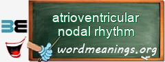 WordMeaning blackboard for atrioventricular nodal rhythm